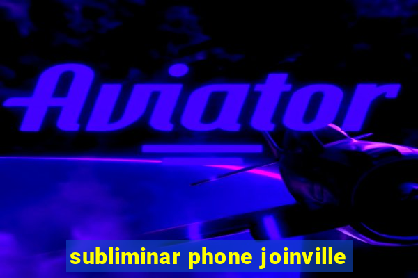 subliminar phone joinville